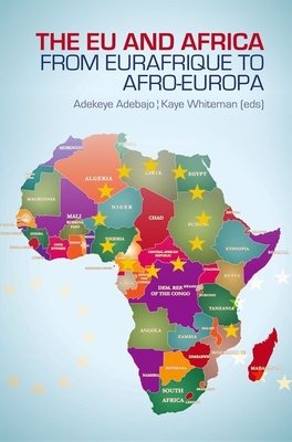 EU and Africa: From Eurafrique to Afro-Europa - Adebajo, Adekeye (Editor), and Whiteman, Kaye (Editor)