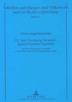Eu Anti-Dumping Measures Against Russian Exporters: In View of Russian Accession to the Wto and the Eu Enlargement 2004 - Zuleeg, Manfred (Editor), and Engelbutzeder, Olesia