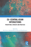 EU-Central Asian Interactions: Perceptions, Interests and Practices