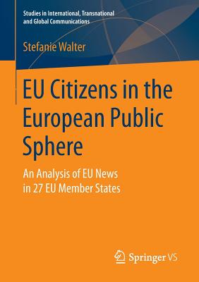 EU Citizens in the European Public Sphere: An Analysis of EU News in 27 EU Member States - Walter, Stefanie