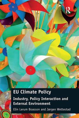 EU Climate Policy: Industry, Policy Interaction and External Environment - Lerum Boasson, Elin, and Wettestad, Jrgen