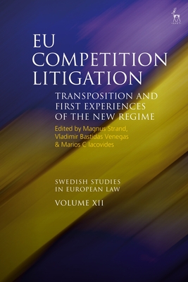 EU Competition Litigation: Transposition and First Experiences of the New Regime - Strand, Magnus (Editor), and Bastidas, Vladimir (Editor), and Iacovides, Marios C (Editor)