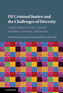 EU Criminal Justice and the Challenges of Diversity: Legal Cultures in the Area of Freedom, Security and Justice