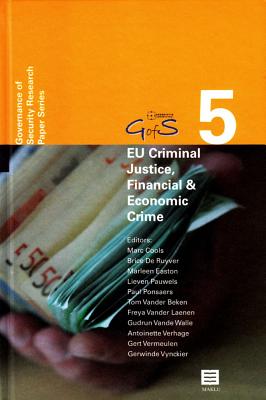 Eu Criminal Justice, Financial & Economic Crime, 5: New Perspectives (Governance of Security (Gofs) Research Paper Series, Volume 5) - Cools, Marc (Editor), and Ruyver, Brice de (Editor), and Easton, Marleen (Editor)