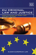 EU Criminal Law and Justice - Fletcher, Maria, and Lf, Robin, and Gilmore, Bill