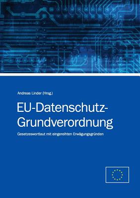 EU-Datenschutz-Grundverordnung: Gesetzeswortlaut mit eingereihten Erw?gungsgr?nden - Linder, Andreas (Editor)