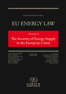 EU Energy Law, Volume VI: The Security of Energy Supply in the European Union