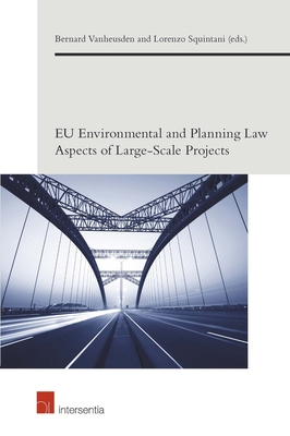 EU Environmental and Planning Law Aspects of Large-Scale Projects - Vanheusden, Bernard (Contributions by), and Squintani, Lorenzo (Contributions by), and Stoczkiewicz, Marcin (Contributions by)