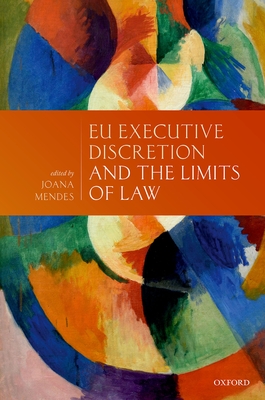 EU Executive Discretion and the Limits of Law - Mendes, Joana (Editor)