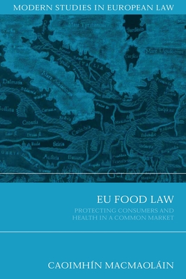 EU Food Law: Protecting Consumers and Health in a Common Market - Macmaolin, Caoimhn