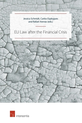 EU Law after the Financial Crisis - Schmidt, Jessica (Contributions by), and Esplugues, Carlos (Contributions by), and Arenas Garcia, Rafael (Contributions by)