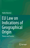 EU Law on Indications of Geographical Origin: Theory and Practice