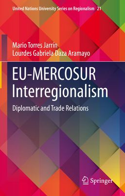 EU-MERCOSUR Interregionalism: Diplomatic and Trade Relations - Torres Jarrn, Mario, and Daza Aramayo, Lourdes Gabriela