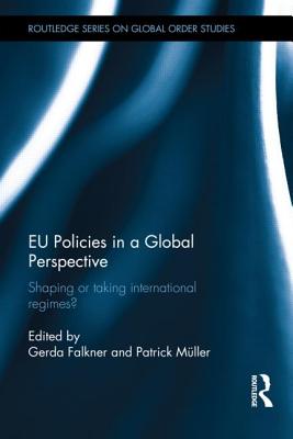 EU Policies in a Global Perspective: Shaping or taking international regimes? - Falkner, Gerda (Editor), and Mller, Patrick (Editor)