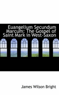 Euangelium Secundum Marcum: The Gospel of Saint Mark in West-Saxon