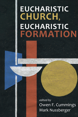 Eucharistic Church, Eucharistic Formation - Cummings, Owen F (Editor), and Nussberger, Mark (Editor)