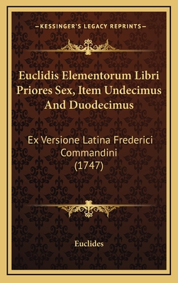 Euclidis Elementorum Libri Priores Sex, Item Undecimus and Duodecimus: Ex Versione Latina Frederici Commandini (1747) - Euclides