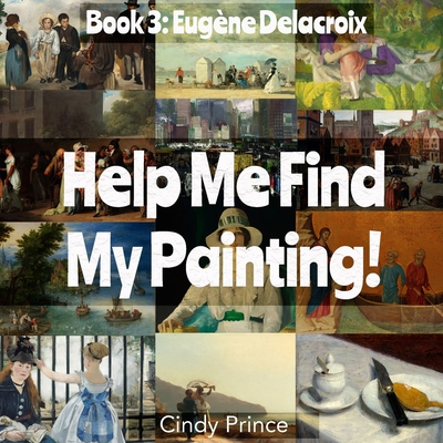 Eugne Delacroix: Help Me Find My Painting Book #3 - Prince, Cindy