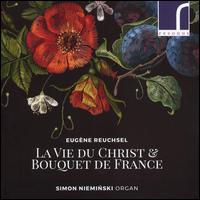 Eugne Reuchsel: La Vie du Christ & Bouquet de France - Simon Nieminski (organ)