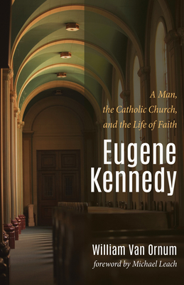 Eugene Kennedy - Van Ornum, William, and Leach, Michael (Foreword by)