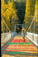Eugene Vacation Guide 2024: "Emerald City 2024: Your Allure Moments To Dynamic Culture, Enticing Attractions, Destinations and Complex Beauty in Oregon"