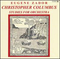 Eugene Zador: Christopher Columbus; Studies for Orchestra - Harris Poor (vocals); Lionel Barrymore; Robert Patterson (vocals)