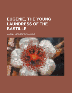 Eugenie, the Young Laundress of the Bastille