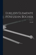 Euklid's Elemente fnfzehn Bcher