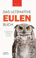 Eulen-B?cher Das Ultimative Eulenbuch f?r Kinder: 100+ Eulen Fakten, Fotos, Quiz & Mehr