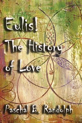 Eulis!: The History of Love - Randolph, Paschal B