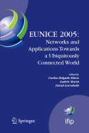 Eunice 2005: Networks and Applications Towards a Ubiquitously Connected World: Ifip International Workshop on Networked Applications, Colmenarejo, Madrid/Spain, 6-8 July, 2005