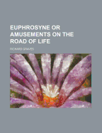 Euphrosyne or Amusements on the Road of Life