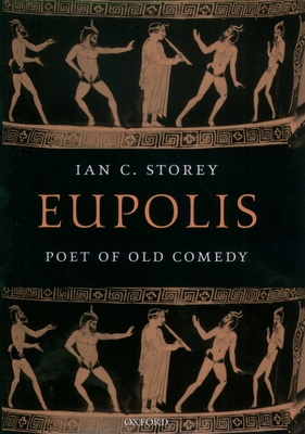 Eupolis: Poet of Old Comedy - Storey, Ian C