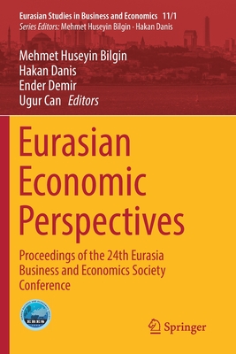 Eurasian Economic Perspectives: Proceedings of the 24th Eurasia Business and Economics Society Conference - Bilgin, Mehmet Huseyin (Editor), and Danis, Hakan (Editor), and Demir, Ender (Editor)