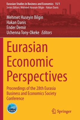 Eurasian Economic Perspectives: Proceedings of the 28th Eurasia Business and Economics Society Conference - Bilgin, Mehmet Huseyin (Editor), and Danis, Hakan (Editor), and Demir, Ender (Editor)