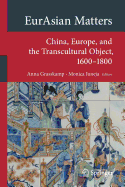 Eurasian Matters: China, Europe, and the Transcultural Object, 1600-1800
