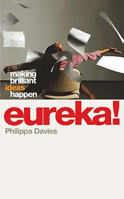 Eureka!: Making Brilliant Ideas Happen - Davies, Philippa