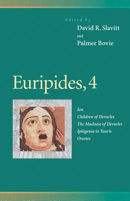 Euripides, 4: Ion, Children of Heracles, the Madness of Heracles, Iphigenia in Tauris, Orestes - Slavitt, David R, Mr. (Editor), and Bovie, Palmer (Editor), and Roberts, Deborah H, Professor (Translated by)