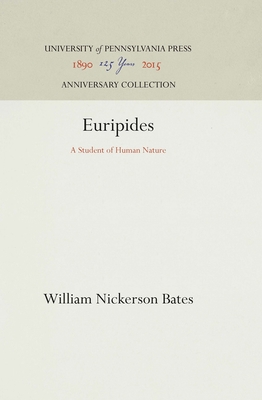 Euripides: A Student of Human Nature - Bates, William Nickerson