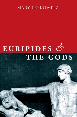 Euripides and the Gods - Lefkowitz, Mary
