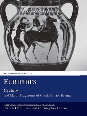 Euripides: Cyclops: & Major Fragments of Greek Satyric Drama - O'Sullivan, Patrick (Editor), and Collard, C (Editor)