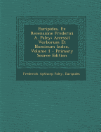 Euripides, Ex Recensione Frederici A. Paley: Accessit Verborum Et Nominum Index, Volume 1