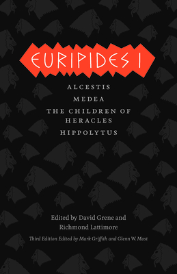 Euripides I: Alcestis/Medea/The Children of Heracles/Hippolytus - Euripides, and Griffith, Mark (Translated by), and Most, Glenn W (Translated by)