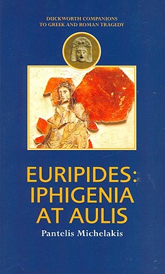 Euripides: Iphigenia at Aulis - Michelakis, Pantelis