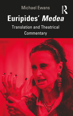Euripides' Medea: Translation and Theatrical Commentary - Ewans, Michael