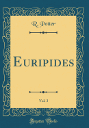 Euripides, Vol. 3 (Classic Reprint)