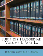 Euripidis Tragoediae, Volume 1, Part 1