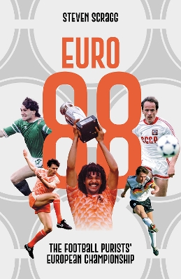 Euro 88: The Football Purists' European Championship - Scragg, Steven