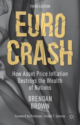 Euro Crash: How Asset Price Inflation Destroys the Wealth of Nations - Brown, B.