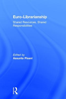 Euro-Librarianship: Shared Resources, Shared Responsibilities - Pisani, Assunta (Editor)